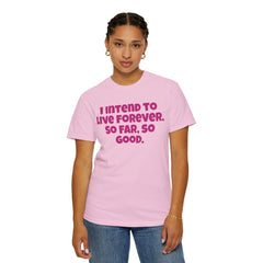 I Intend To Live Forever, Comfort Colors Unisex Garment-Dyed T-shirt