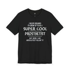 Prosthetist Quote T-Shirt — "Super Cool Prosthetist" Graphic Tee