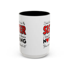 Funny You're My Sister Quote - Accent Coffee Mug (11, 15oz)