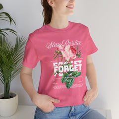 Stay Positive Rose Unisex Tee - Forget Your Problems
