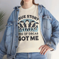 True Story A Pod Of Orcas GOT ME - Unisex Garment-Dyed T-shirt
