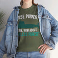 Horse Power? Uhm, How About Nuclear Power - Unisex Heavy Cotton Tee