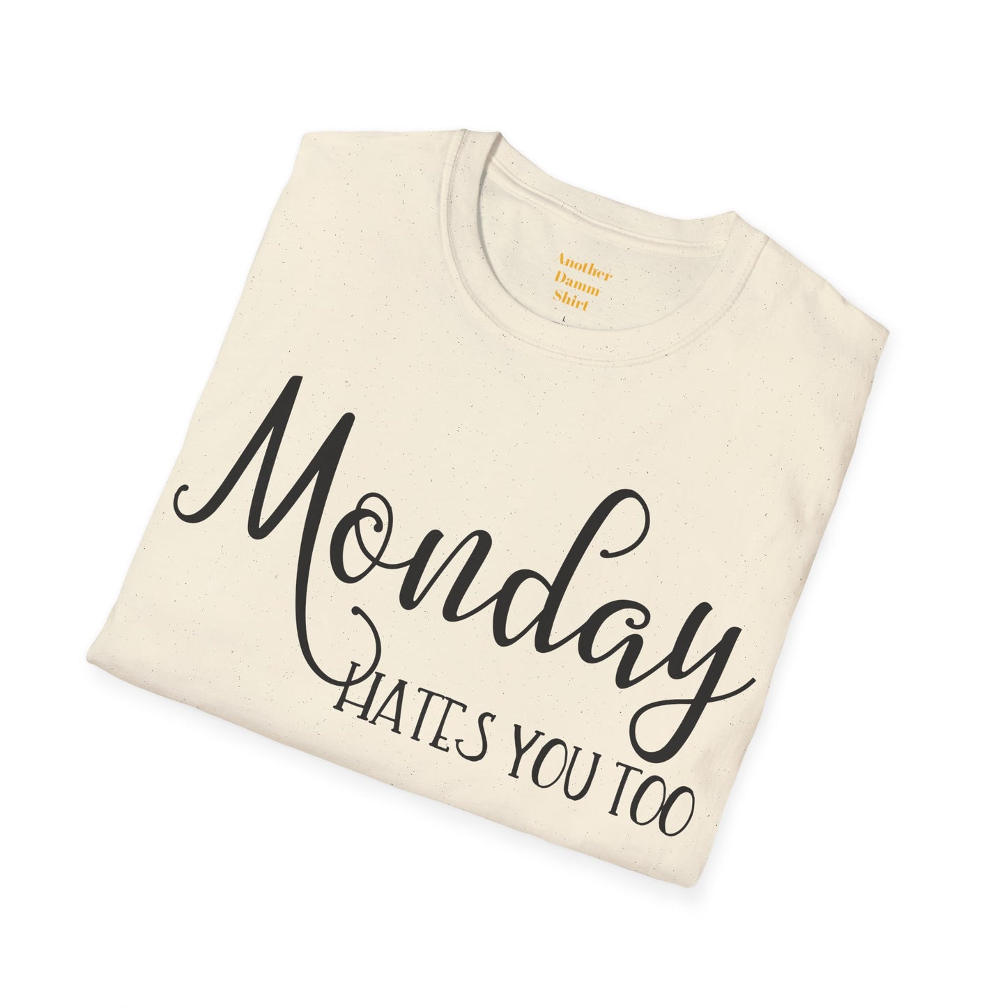 Monday Hates You Too Soft Style T Shirt