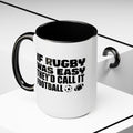 If Rugby Was Easy They'd Call It Football, 15 oz Mug