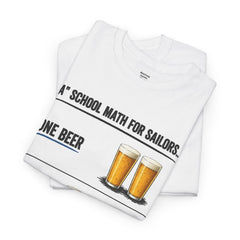 T-Shirt -  "A" School Math for Sailors Funny Beer Graphic Tee