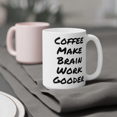 Coffee Make Brain Work Gooder - GiftForHim, GiftForHer, OfficeMug, GagGift, 11oz15oz20ozMugs, SarcasticMug, CoffeeLoverGift, QuirkyMug.