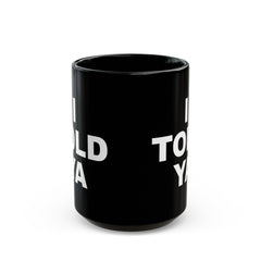 I TOLD YA movie mug, gift for her, gift for him, movie lover gift, film buff mug, cinema fan mug, unique movie gift, pop culture mug