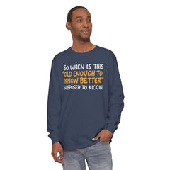 Funny Old Enough to Know Better Long Sleeve T-Shirt