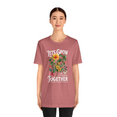 Floral Tee - Unisex Jersey Short Sleeve Tee - Lets Grow Together, Positive Vibes