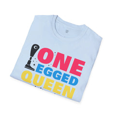 One Legged Queen - Unisex T Shirt