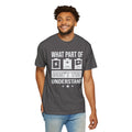 What Part of Battery Cells Don't You Understand, Comfort Colors Unisex Garment-Dyed T-shirt