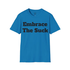 Embrace The Suck Unisex Softstyle T-Shirt