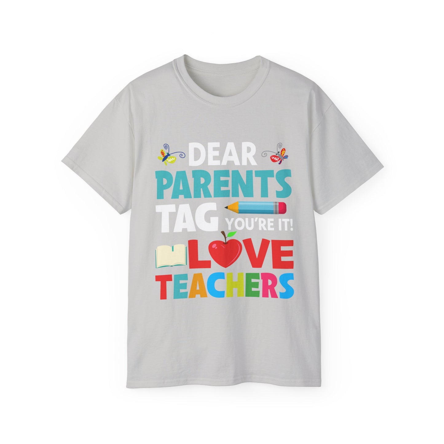 Dear Parents. Tag You're It, Love Teachers Unisex Ultra Cotton Tee