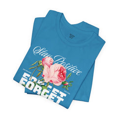 Stay Positive Rose Unisex Tee - Forget Your Problems