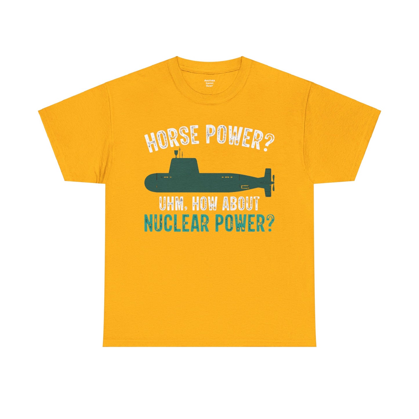 Horse Power? Uhm, How About Nuclear Power - Unisex Heavy Cotton Tee