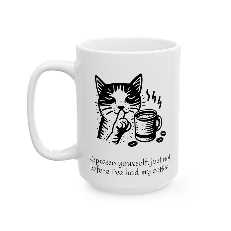Espresso yourself, just not before I've had my coffee. - Ceramic Mug 11oz / Cat making a 'shh' gesture with one paw / paw holds a coffee mug