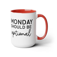 MONDAY SHOULD BE Optional,Two-Tone 15 oz Mug
