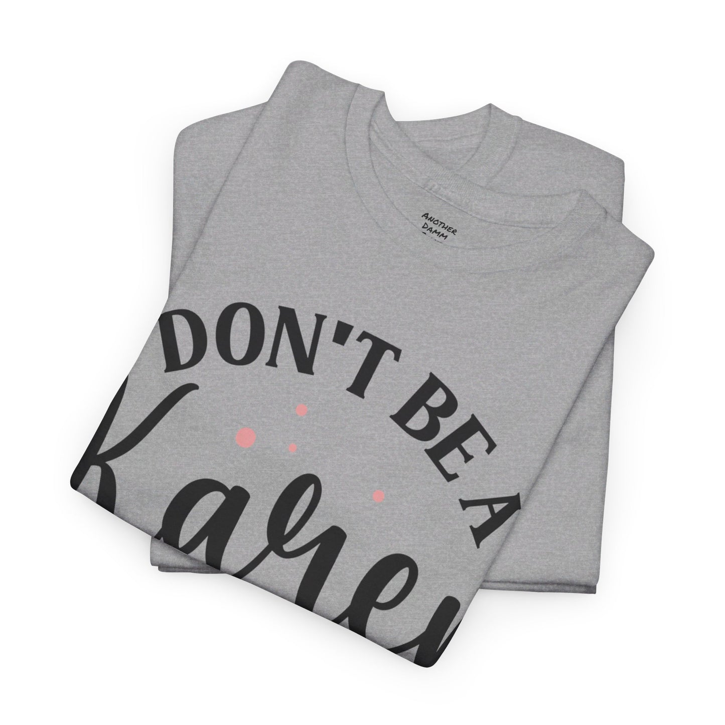 Don't Be A Karen Unisex Heavy Cotton Tee