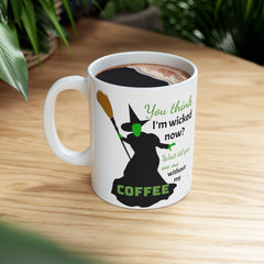 Wicked Without My Coffee Ceramic Mug – Funny Witch Coffee or Tea  Cup (11oz/15oz)