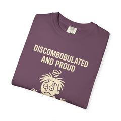 Discombobulated and Proud T-Shirt, Fun Graphic Tee, Quirky Apparel, Gift for Friends, Humorous Shirt, Casual Wear