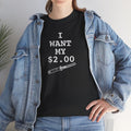 Better Off Dead I Want My $2.00  - Unisex Heavy Cotton Tee