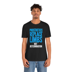 Inspirational Unisex Jersey Tee - "Prosthetics Replace Limbs, Not Determination"
