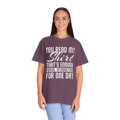 Humorous Unisex Garment-Dyed T-Shirt - "You Read My Shirt, That's Enough Social Interaction For One Day"