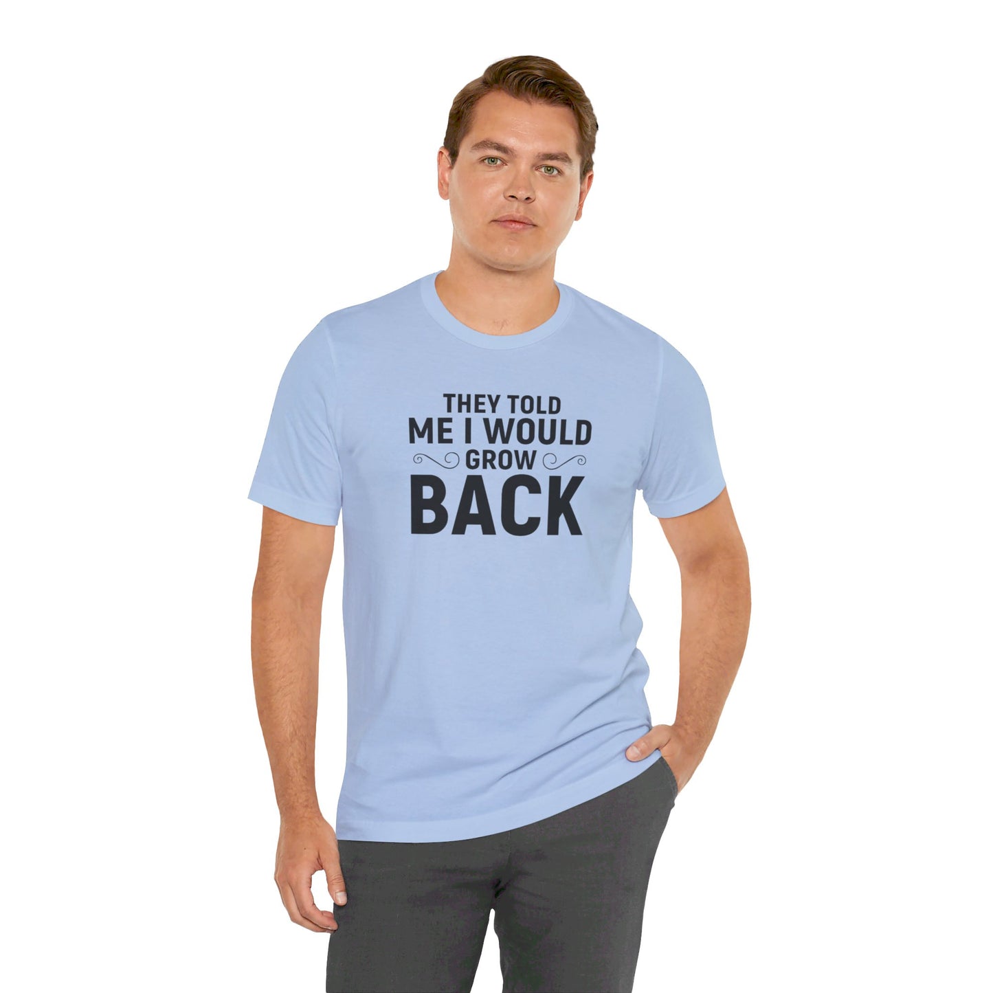 They Told Me I would Grow Back - Unisex Jersey Short Sleeve Tee