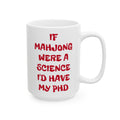 If Mahjong Were A Science I Would Have My PHD, Ceramic Mug, (11oz, 15oz)