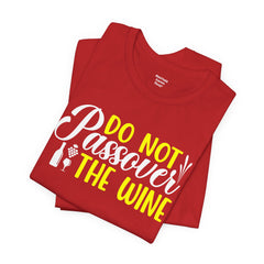 Funny Do Not Passover The Wine Unisex Tee