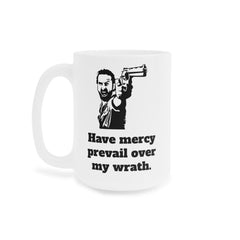 Have Mercy Prevail Over My Wrath - Rick Grimes Ceramic TWD Mug