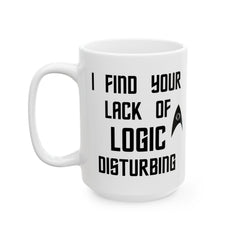 Star Trek Inspired Ceramic Mug — “I Find Your Lack of Logic Disturbing” (11oz/15oz)