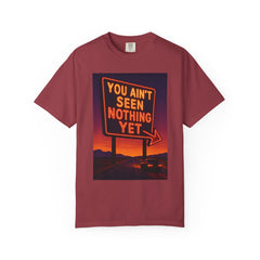 Graphic Comfort Colors Tee - You Ain't Seen Nothing Yet BTO Inspired