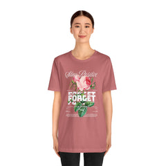 Stay Positive Rose Unisex Tee - Forget Your Problems