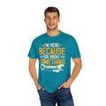 I'm Here Because YOU Broke Something, Comfort Colors Unisex Relaxed Fit T Shirt