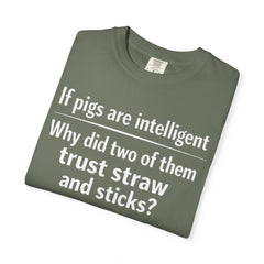 Critical Thinking T-Shirt — “If pigs are intelligent why did two of them trust straw and sticks?” Funny Educational Tee