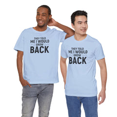 They Told Me I would Grow Back - Unisex Jersey Short Sleeve Tee