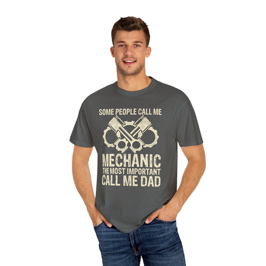 Some People Call Me Mechanic The Most Important Call Me Dad, Graphic Comfort Colors Unisex Relaxed Fit T Shirt