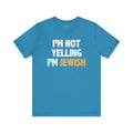 I'm Not Yelling, I'm JEWISH - Unisex Jersey Short Sleeve Tee