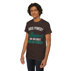 Horse Power? Uhm, How About Nuclear Power - Unisex Heavy Cotton Tee