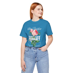 Stay Positive Rose Unisex Tee - Forget Your Problems