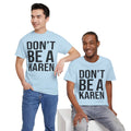 BOLD Don't Be A Karen = Unisex Heavy Cotton Tee