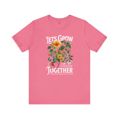 Floral Tee - Unisex Jersey Short Sleeve Tee - Lets Grow Together, Positive Vibes