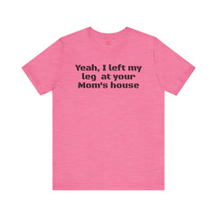 Funny Amputee Quote - Unisex Short Sleeve Tee,Amputee Awareness,Gift For Him,Leg Amputee,Limb Loss Awareness,Unique Amputee Gift,