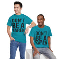 BOLD Don't Be A Karen = Unisex Heavy Cotton Tee