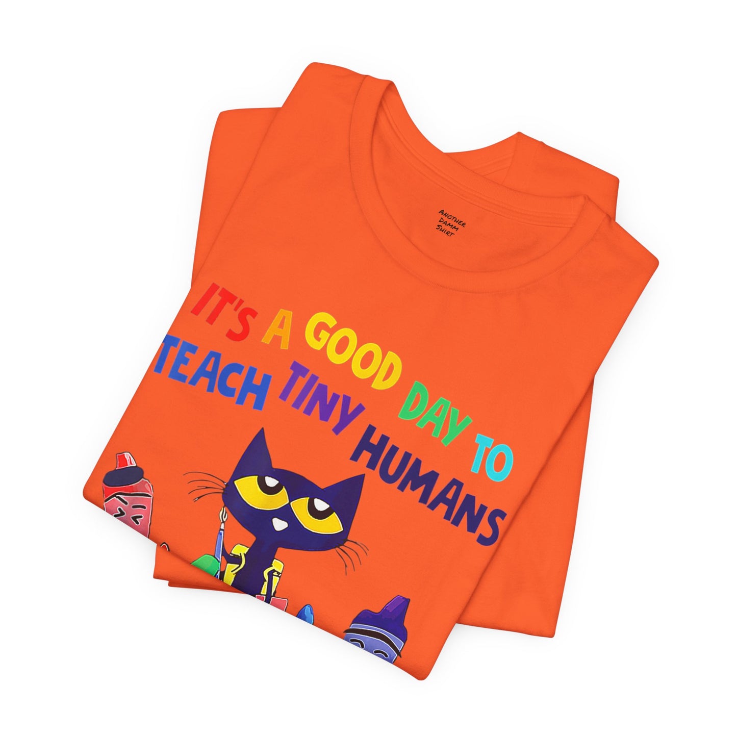 Its A Good Day To Teach Tiny Humans Teacher Quote - Graphic Unisex Jersey Tee