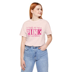In October We Wear PINK, Breast Cancer Awareness - Graphic Unisex Jersey Short Sleeve Tee