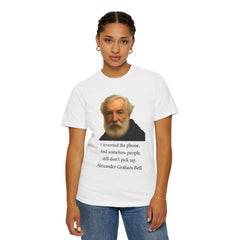 Alexander Graham Bell Quote T-Shirt — "I invented the phone. And somehow people still don't pick up."