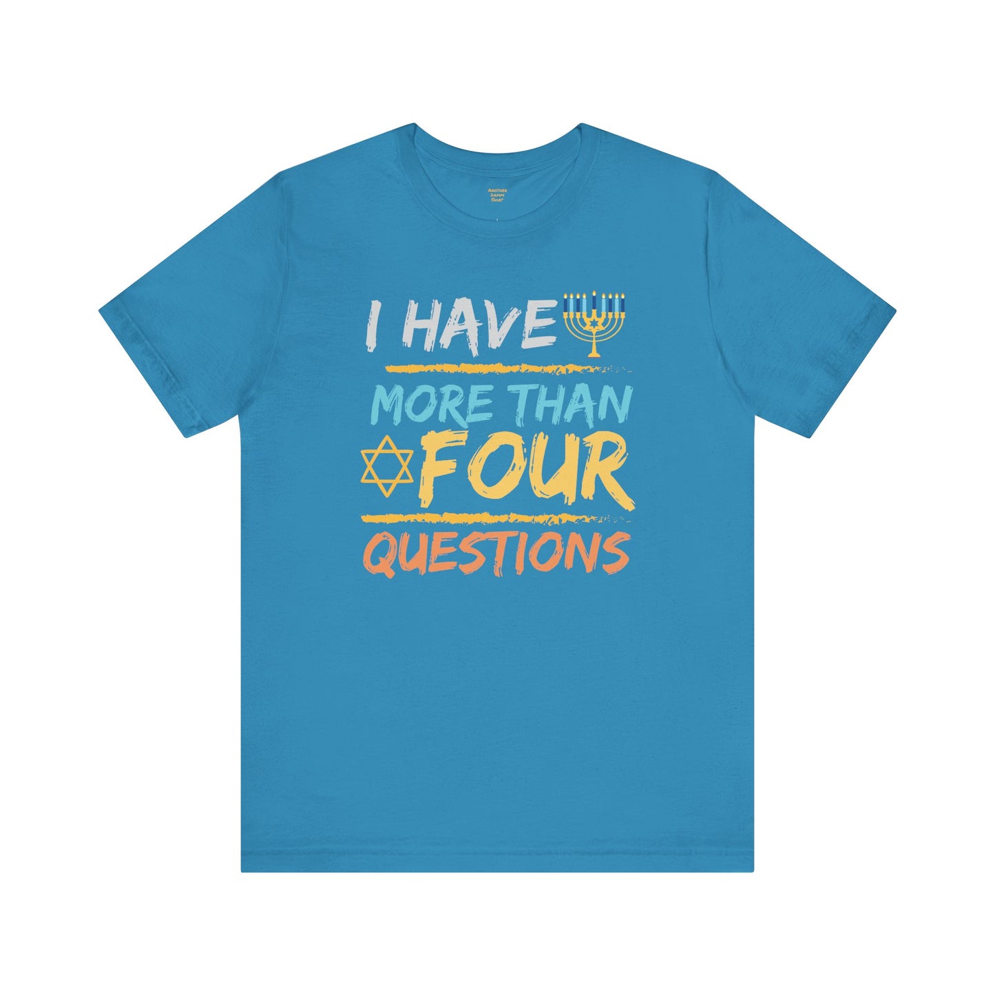 I Have More Than Four Questions - Unisex Jersey Short Sleeve Tee