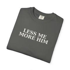 LESS ME MORE HIM Quiet Faith T-Shirt — Christian Inspirational Tee